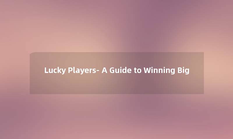 Lucky Players- A Guide to Winning Big